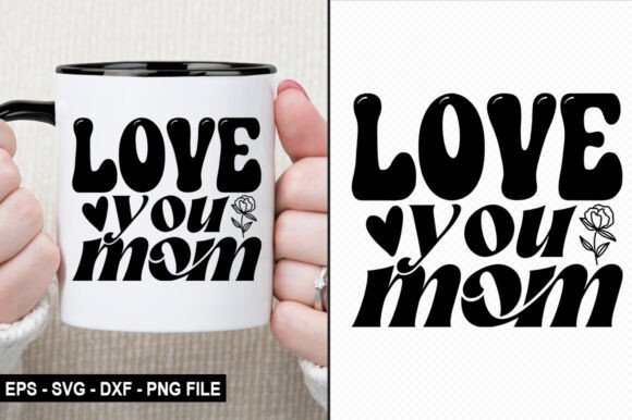 Love You Mom Graphics for Crafts & Sales