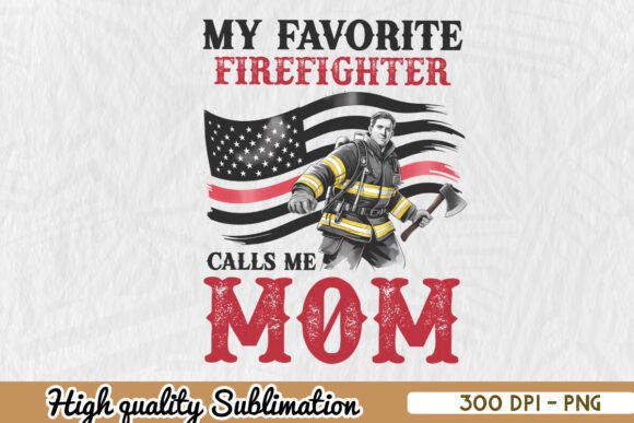 My Favorite Firefighter Calls Me Mom: Crafts & Graphics