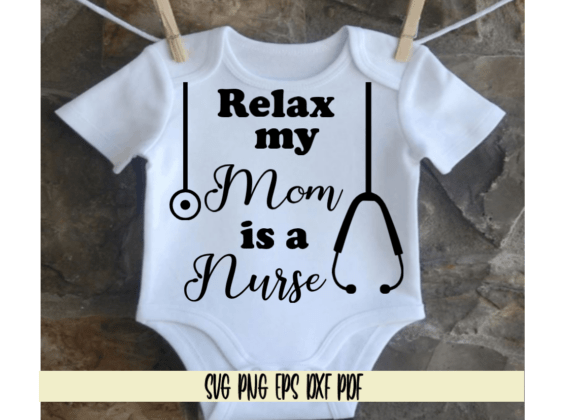 Relax My Mom is a Nurse Graphics for Crafts